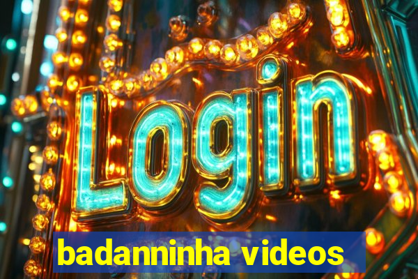 badanninha videos